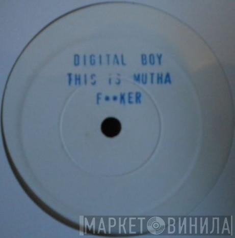 Digital Boy - This Is Mutha F**ker