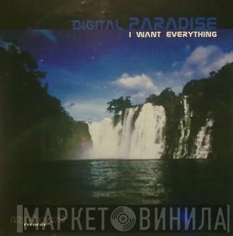 Digital Paradise - I Want Everything