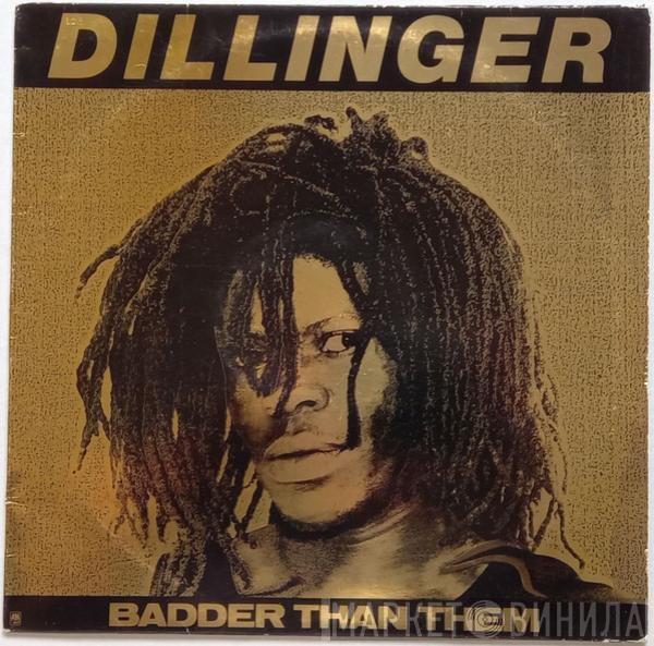  Dillinger  - Badder Than Them
