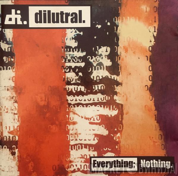 Dilutral - Everything; Nothing
