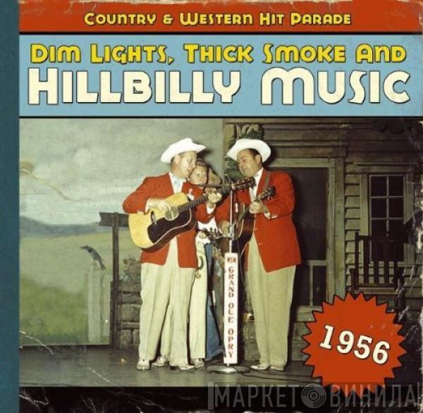  - Dim Lights, Thick Smoke & Hillbilly Music: Country & Western Hit Parade - 1956