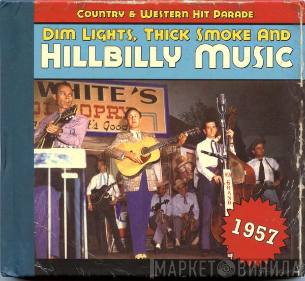 - Dim Lights, Thick Smoke & Hillbilly Music: Country & Western Hit Parade - 1957