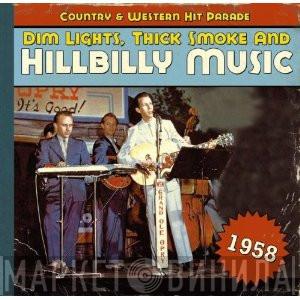  - Dim Lights, Thick Smoke & Hillbilly Music: Country & Western Hit Parade - 1958