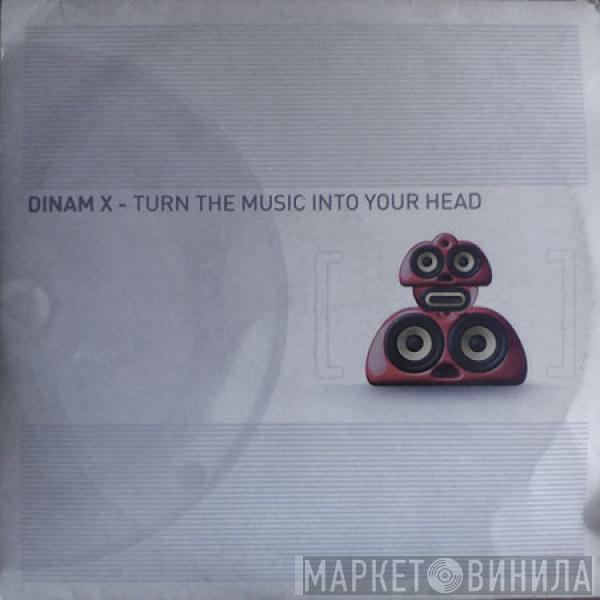 Dinam X - Turn The Music Into Your Head