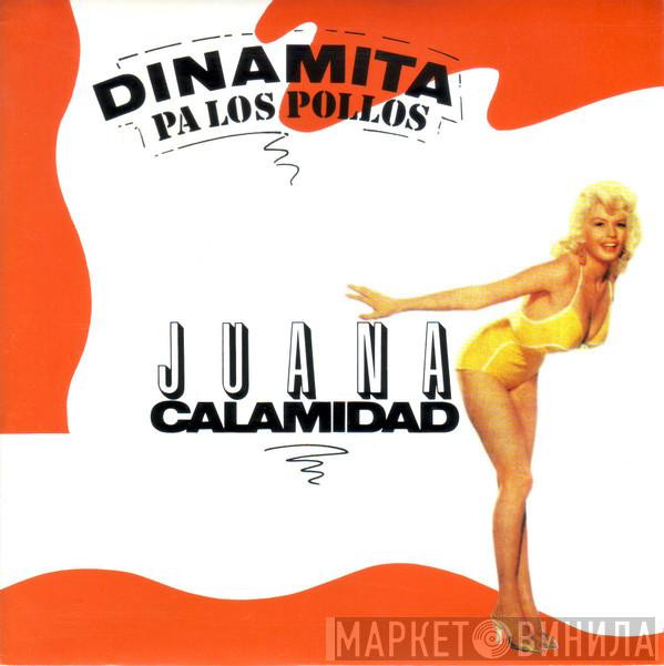 Dinamita Pa Los Pollos - Juana Calamidad