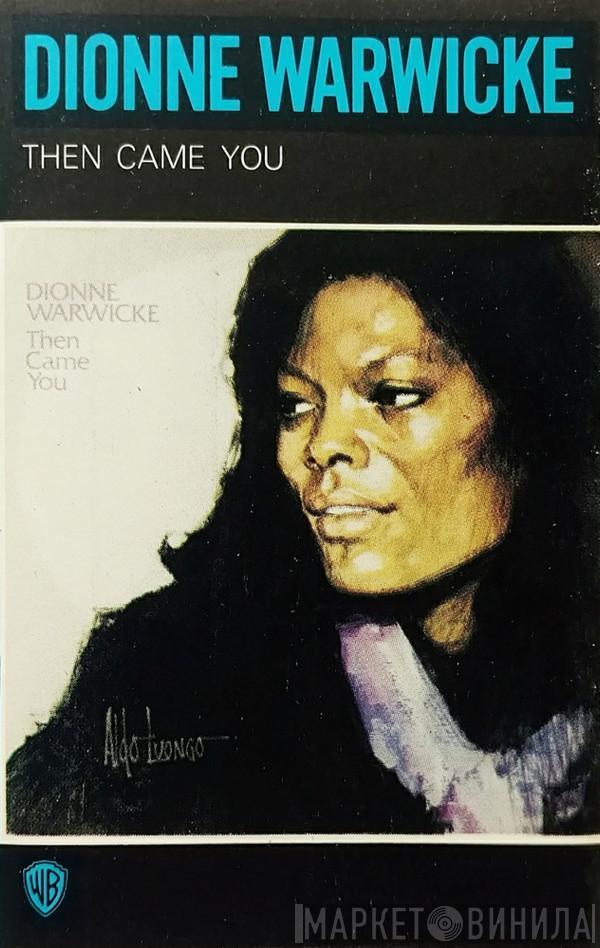  Dionne Warwick  - Then Came You