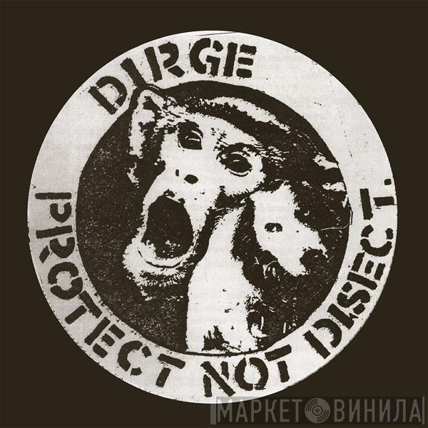 Dirge  - Protect Not Disect