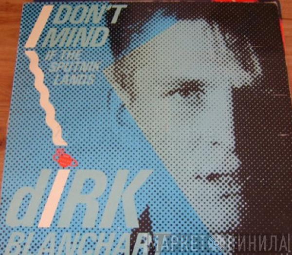 Dirk Blanchart - I Don't Mind (If The Sputnik Lands)