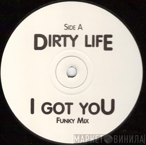 Dirty Life - I Got You