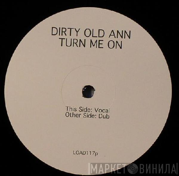 Dirty Old Ann - Turn Me On