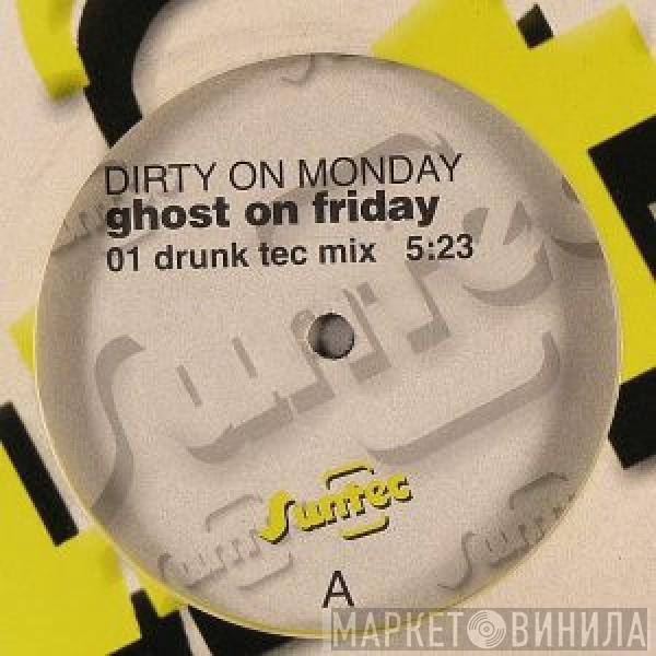 Dirty On Monday - Ghost On Friday