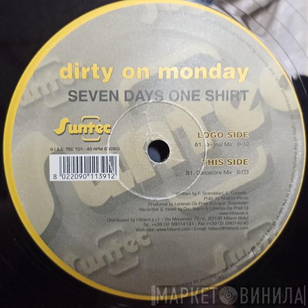 Dirty On Monday - Seven Days One Shirt