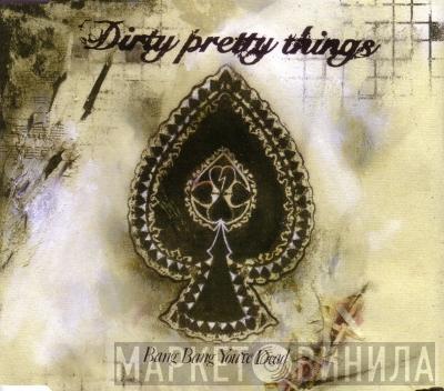 Dirty Pretty Things - Bang Bang You're Dead