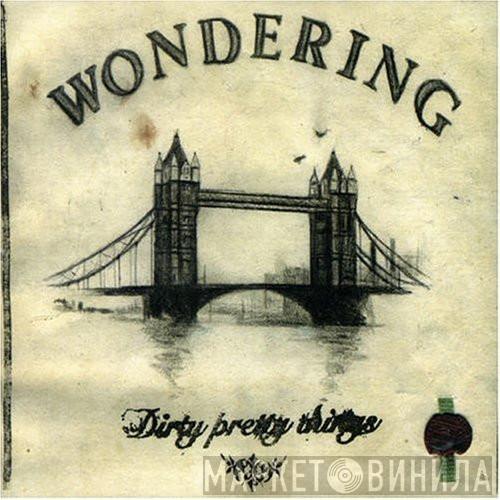 Dirty Pretty Things - Wondering
