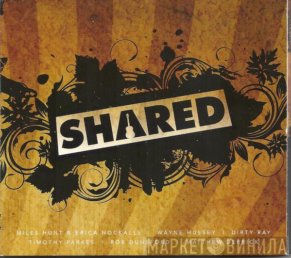Dirty Ray, Rob Dunsford, Timothy Parkes, Miles Hunt, Erica Nockalls, Matthew Derrick, Wayne Hussey - Shared