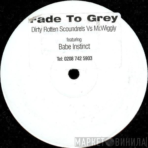 Dirty Rotten Scoundrels, Mr. Wiggly - Fade To Grey