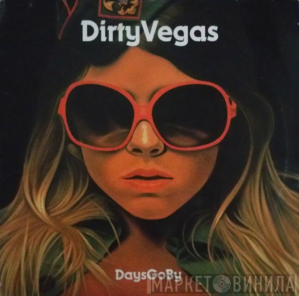  Dirty Vegas  - Days Go By