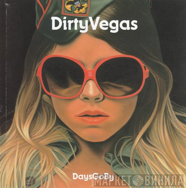  Dirty Vegas  - Days Go By