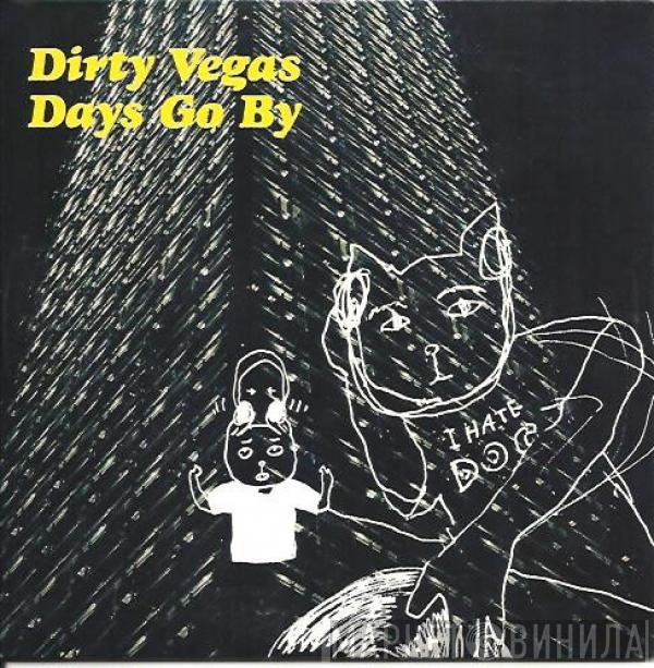  Dirty Vegas  - Days Go By