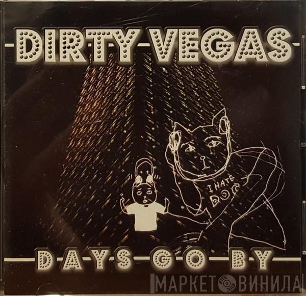  Dirty Vegas  - Days Go By