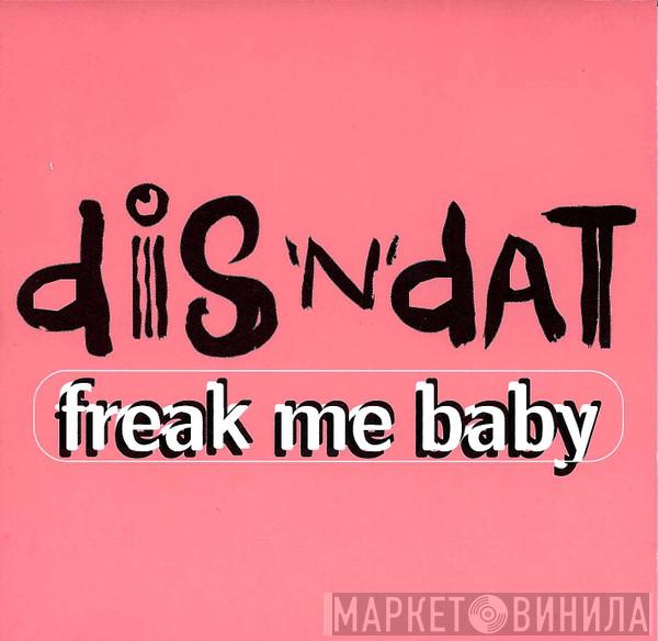  Dis 'N' Dat  - Freak Me Baby