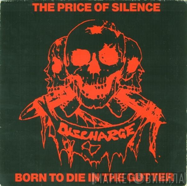 Discharge - The Price Of Silence / Born To Die In The Gutter