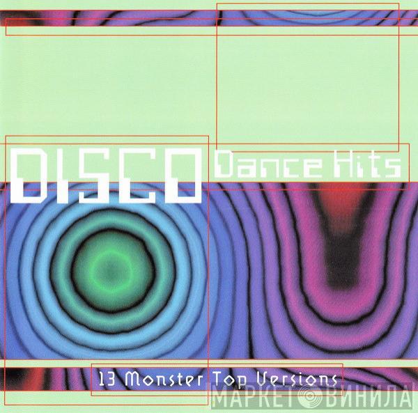  - Disco Dance Hits (13 Monster Top Versions)