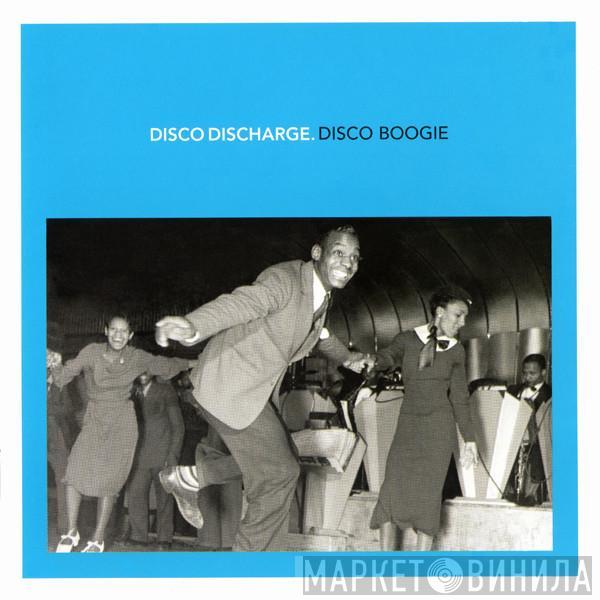  - Disco Discharge. Disco Boogie