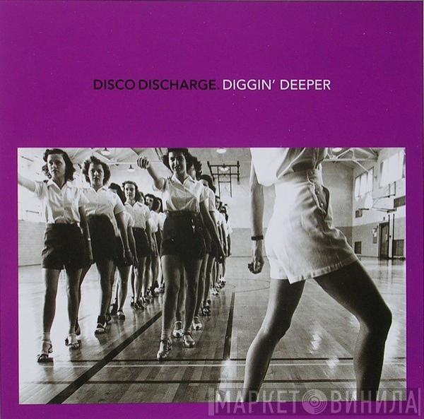  - Disco Discharge. Diggin’ Deeper