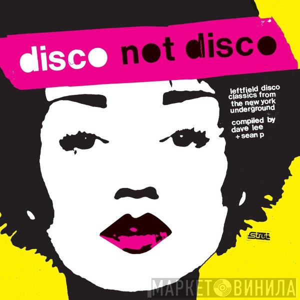  - Disco Not Disco (Leftfield Disco Classics From The New York Underground) (25th Anniversary Edition)