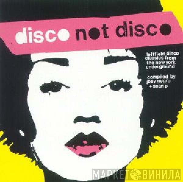  - Disco Not Disco (Leftfield Disco Classics From The New York Underground)