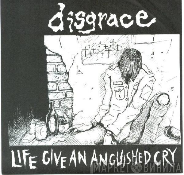 Disgrace  - Life Give An Anguished Cry