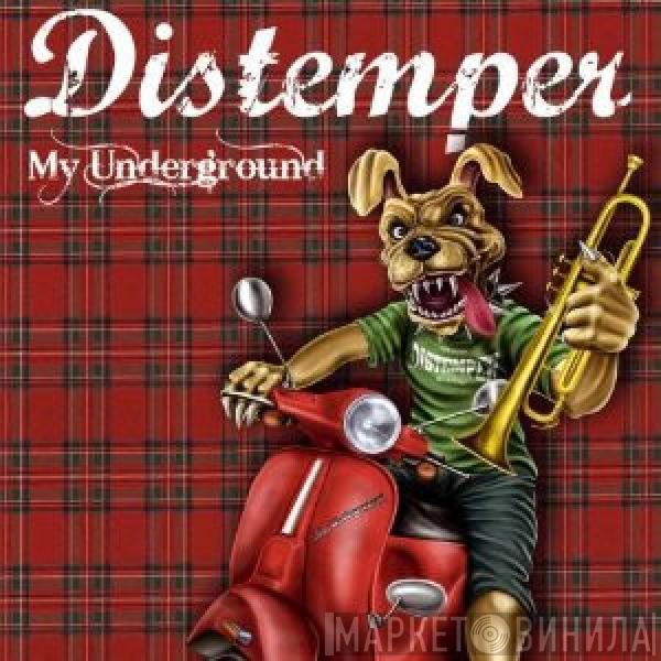 Distemper  - My Underground