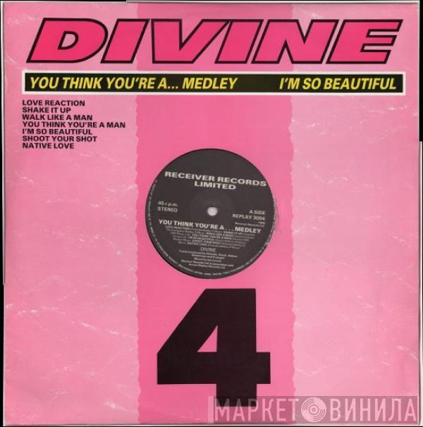  Divine  - You Think You're A... Medley / I'm So Beautiful
