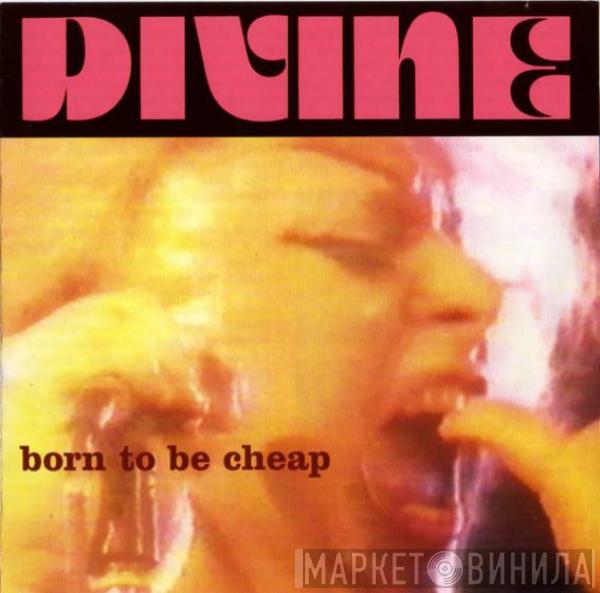 Divine - Born To Be Cheap