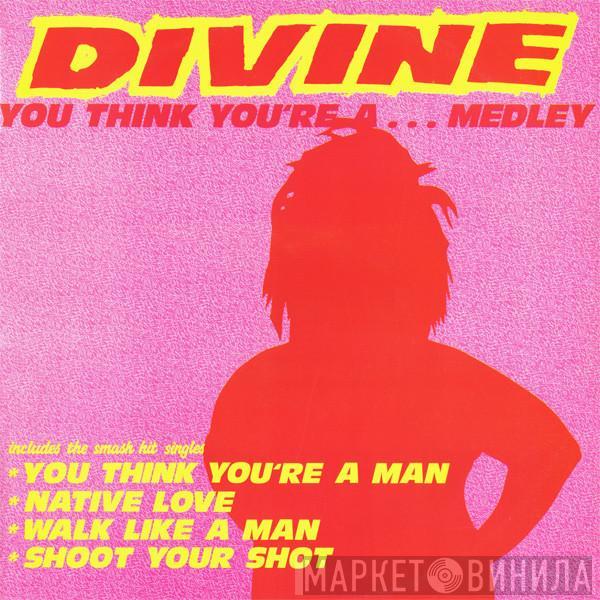 Divine - You Think You're A... Medley