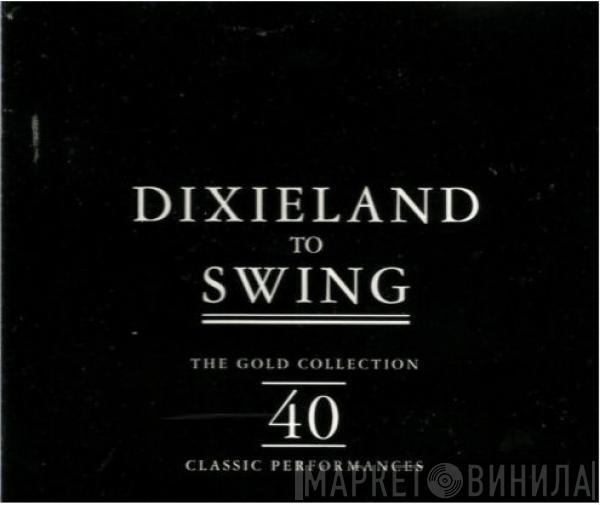  - Dixieland To Swing The Gold Collection