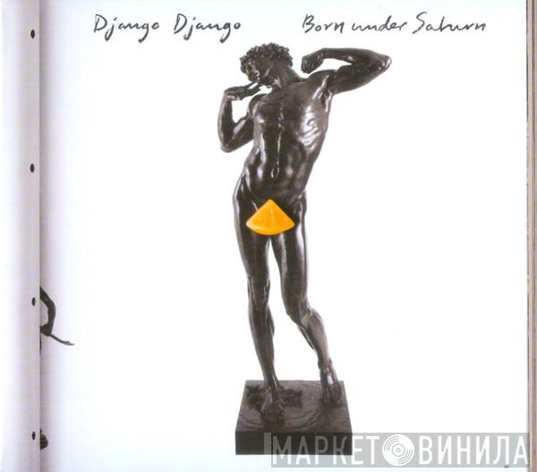 Django Django - Born Under Saturn