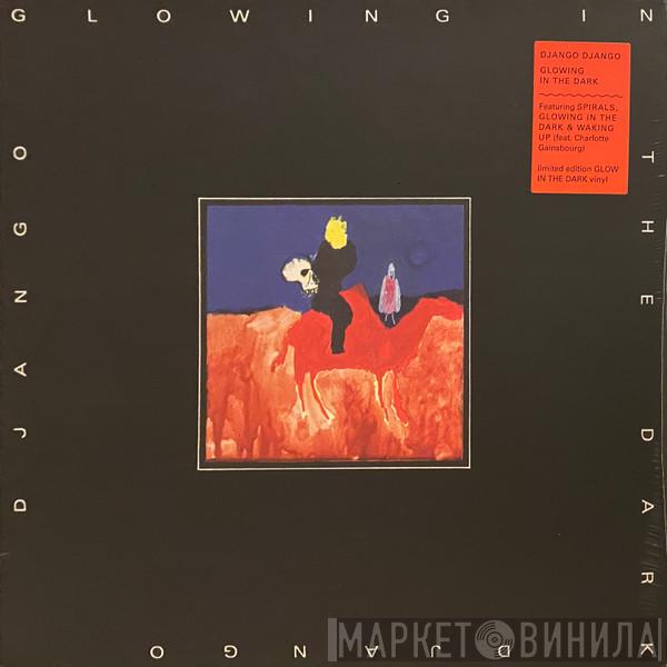 Django Django - Glowing In The Dark