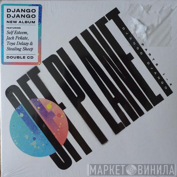  Django Django  - Off Planet Parts 1-4