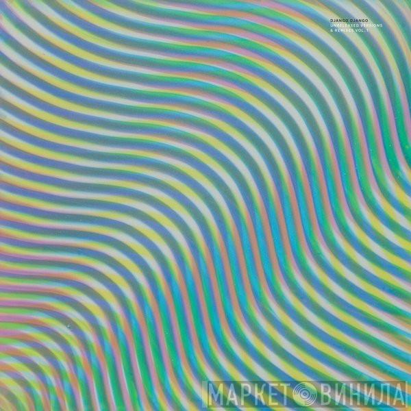 Django Django - Unreleased Versions & Remixes Vol. 1