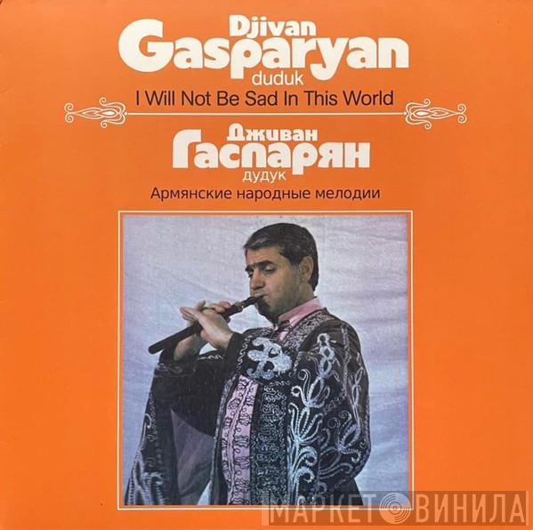 Djivan Gasparyan - I Will Not Be Sad In This World