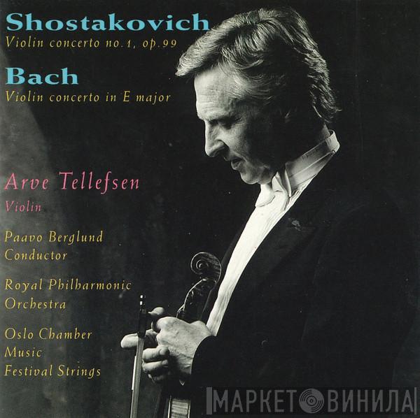 Dmitri Shostakovich, Johann Sebastian Bach, Arve Tellefsen, Paavo Berglund, The Royal Philharmonic Orchestra, Oslo Chamber Music Festival Strings - Violin Concerto No. 1, Op. 99 / Violin Concerto In E Major