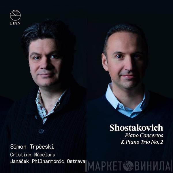 Dmitri Shostakovich, Simon Trpčeski, Cristian Măcelaru, Janacek Philharmonic Orchestra - Piano Concertos & Piano Trio No. 2