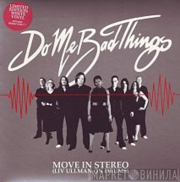 Do Me Bad Things - Move In Stereo (Liv Ullman On Drums)