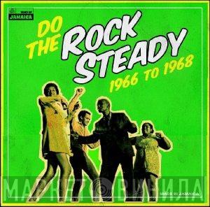  - Do The Rock Steady 1966 To 1968