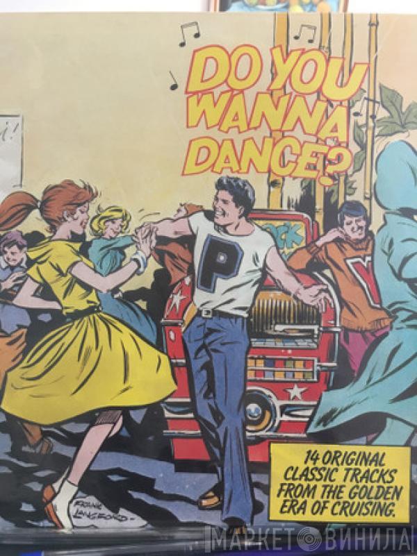  - Do You Wanna Dance? 14 Original Classic Tracks From The Golden Era of Cruising