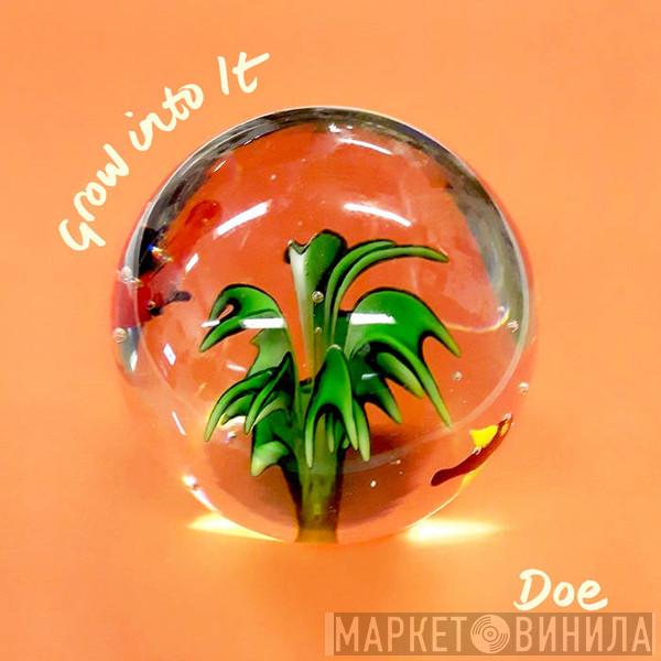 Doe  - Grow Into It