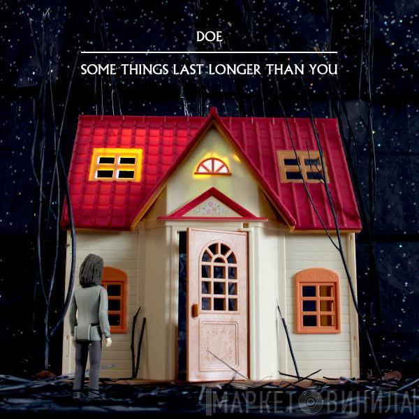 Doe  - Some Things Last Longer Than You