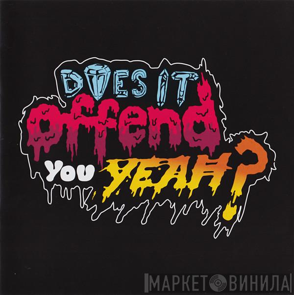 Does It Offend You, Yeah? - You Have No Idea What You're Getting Yourself Into...